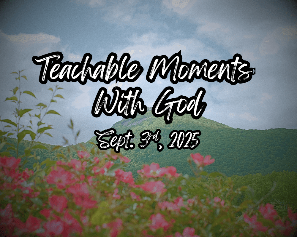 Teachable Moments with God 9/3/25